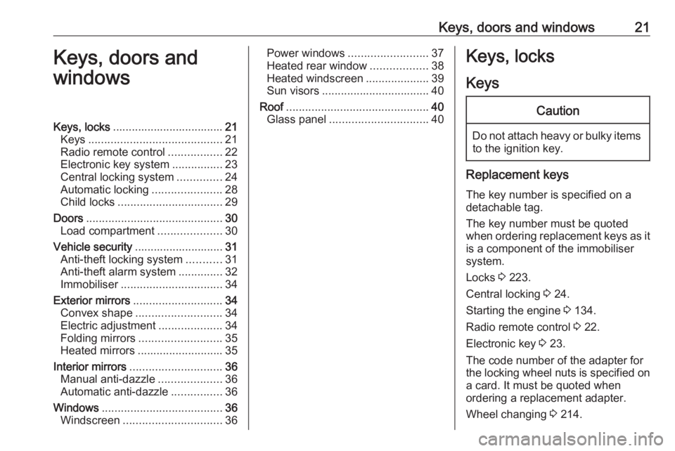 OPEL CROSSLAND X 2018.5  Owners Manual Keys, doors and windows21Keys, doors and
windowsKeys, locks ................................... 21
Keys .......................................... 21
Radio remote control .................22
Electroni
