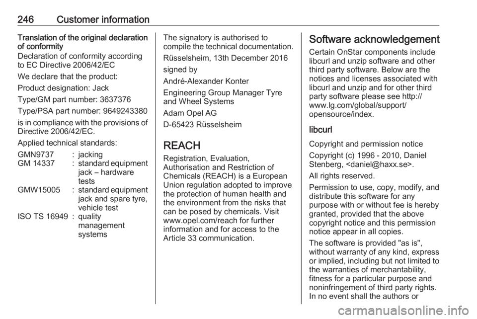 OPEL CROSSLAND X 2018.5 Manual user 246Customer informationTranslation of the original declarationof conformity
Declaration of conformity according
to EC Directive 2006/42/EC
We declare that the product:
Product designation: Jack
Type/G OPEL CROSSLAND X 2018.5 Manual user 246Customer informationTranslation of the original declarationof conformity
Declaration of conformity according
to EC Directive 2006/42/EC
We declare that the product:
Product designation: Jack
Type/G