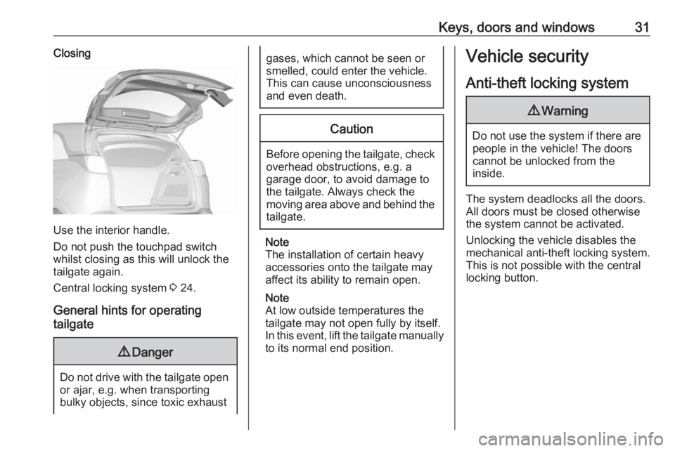 OPEL CROSSLAND X 2018.5 Owners Guide Keys, doors and windows31Closing
Use the interior handle.
Do not push the touchpad switch
whilst closing as this will unlock the
tailgate again.
Central locking system  3 24.
General hints for operati