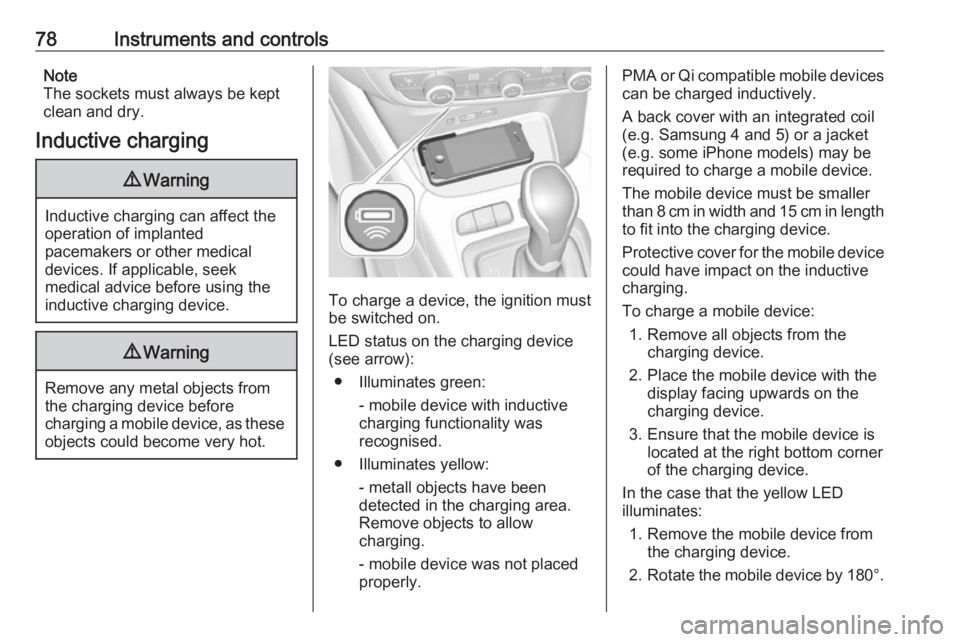 OPEL CROSSLAND X 2018.5 Manual user 78Instruments and controlsNote
The sockets must always be kept
clean and dry.
Inductive charging9 Warning
Inductive charging can affect the
operation of implanted
pacemakers or other medical
devices. OPEL CROSSLAND X 2018.5 Manual user 78Instruments and controlsNote
The sockets must always be kept
clean and dry.
Inductive charging9 Warning
Inductive charging can affect the
operation of implanted
pacemakers or other medical
devices.