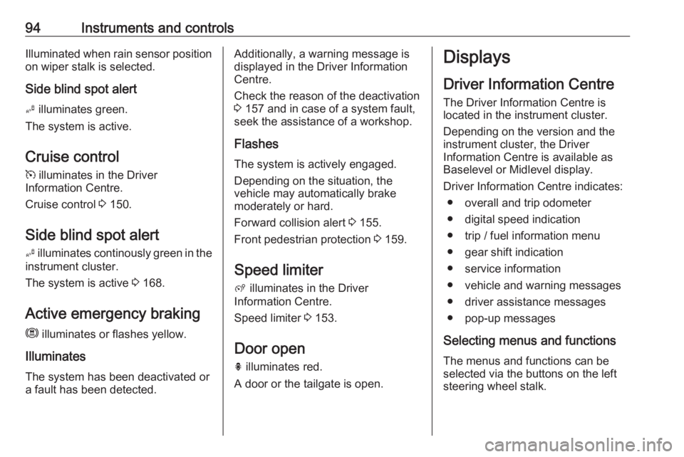 OPEL CROSSLAND X 2018.5  Owners Manual 94Instruments and controlsIlluminated when rain sensor positionon wiper stalk is selected.
Side blind spot alert
B  illuminates green.
The system is active.
Cruise control
m  illuminates in the Driver