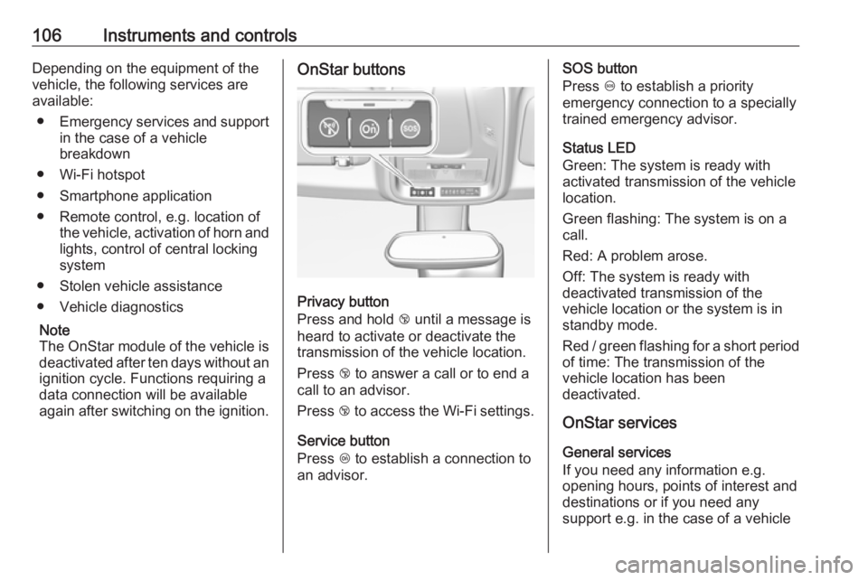 OPEL CROSSLAND X 2019 Manual user 106Instruments and controlsDepending on the equipment of the
vehicle, the following services are
available:
● Emergency services and support
in the case of a vehicle
breakdown
● Wi-Fi hotspot
● OPEL CROSSLAND X 2019 Manual user 106Instruments and controlsDepending on the equipment of the
vehicle, the following services are
available:
● Emergency services and support
in the case of a vehicle
breakdown
● Wi-Fi hotspot
●