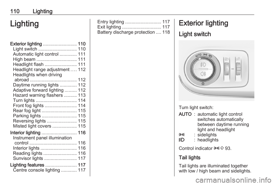 OPEL CROSSLAND X 2019  Owners Manual 110LightingLightingExterior lighting.......................... 110
Light switch .............................. 110
Automatic light control .............111
High beam ............................... 11