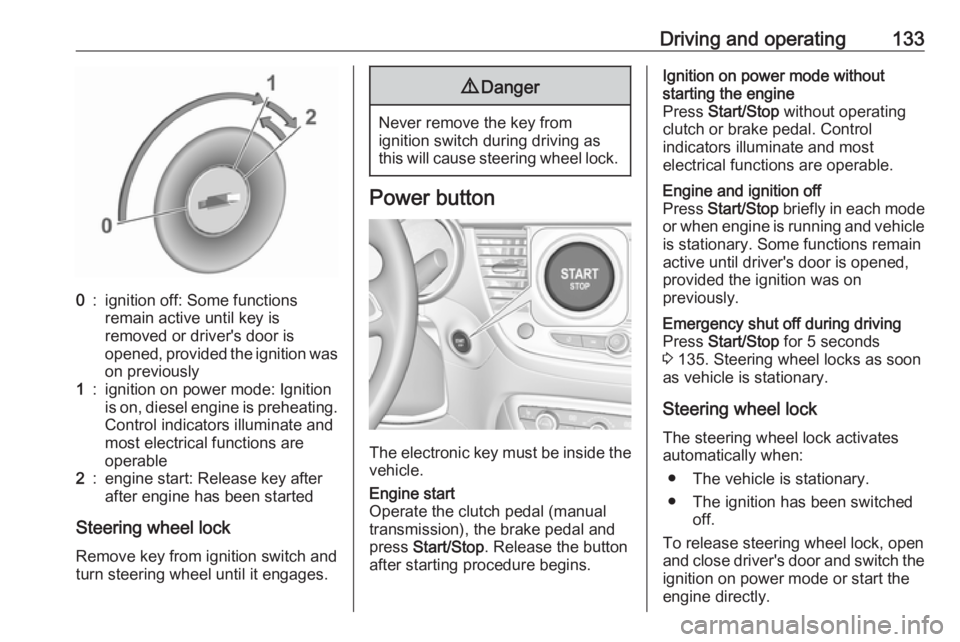 OPEL CROSSLAND X 2019  Manual user Driving and operating1330:ignition off: Some functions
remain active until key is
removed or driver's door is
opened, provided the ignition was
on previously1:ignition on power mode: Ignition
is o