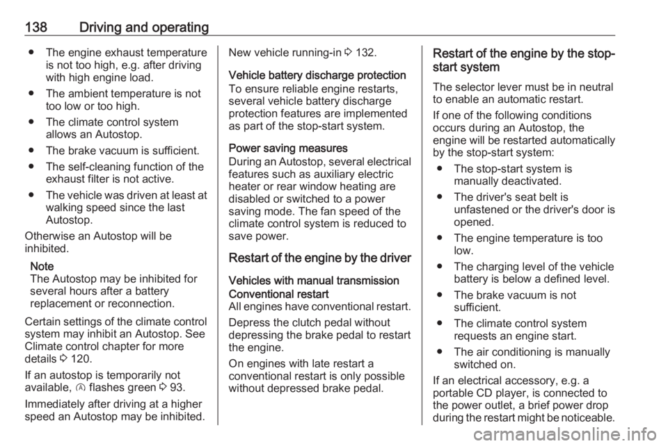 OPEL CROSSLAND X 2019  Owners Manual 138Driving and operating● The engine exhaust temperatureis not too high, e.g. after driving
with high engine load.
● The ambient temperature is not too low or too high.
● The climate control sys