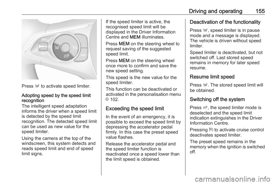 OPEL CROSSLAND X 2019 Manual user Driving and operating155
Press Ñ to activate speed limiter.
Adopting speed by the speed limit recognition
The intelligent speed adaptation
informs the driver when a speed limit
is detected by the spe OPEL CROSSLAND X 2019 Manual user Driving and operating155
Press Ñ to activate speed limiter.
Adopting speed by the speed limit recognition
The intelligent speed adaptation
informs the driver when a speed limit
is detected by the spe