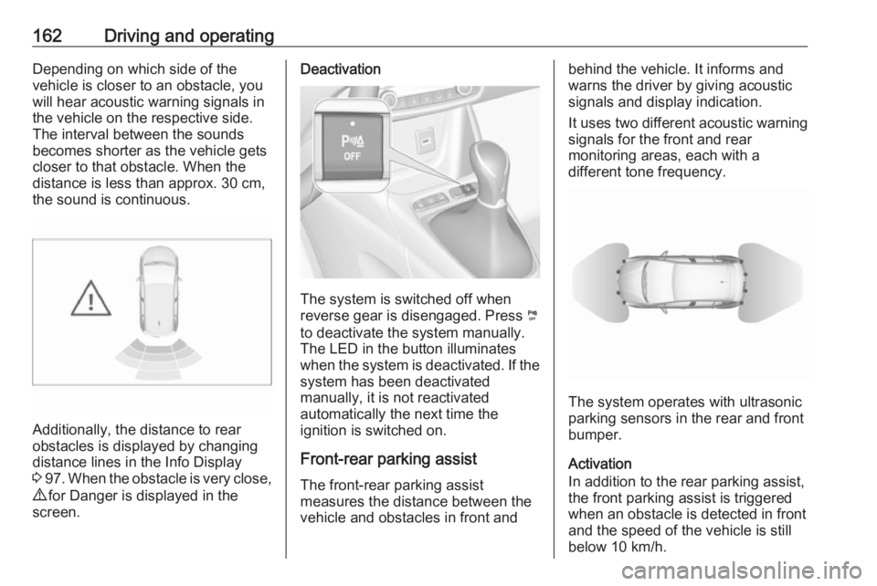 OPEL CROSSLAND X 2019 Manual user 162Driving and operatingDepending on which side of the
vehicle is closer to an obstacle, you will hear acoustic warning signals inthe vehicle on the respective side.
The interval between the sounds
be OPEL CROSSLAND X 2019 Manual user 162Driving and operatingDepending on which side of the
vehicle is closer to an obstacle, you will hear acoustic warning signals inthe vehicle on the respective side.
The interval between the sounds
be