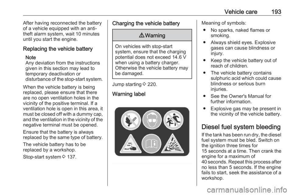 OPEL CROSSLAND X 2019 Manual user Vehicle care193After having reconnected the battery
of a vehicle equipped with an anti-
theft alarm system, wait 10 minutes
until you start the engine.
Replacing the vehicle battery Note
Any deviation OPEL CROSSLAND X 2019 Manual user Vehicle care193After having reconnected the battery
of a vehicle equipped with an anti-
theft alarm system, wait 10 minutes
until you start the engine.
Replacing the vehicle battery Note
Any deviation