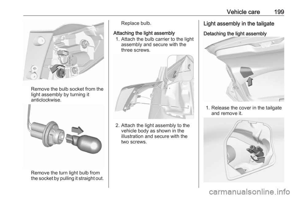 OPEL CROSSLAND X 2019  Manual user Vehicle care199
Remove the bulb socket from thelight assembly by turning it
anticlockwise.
Remove the turn light bulb from
the socket by pulling it straight out.
Replace bulb.
Attaching the light asse