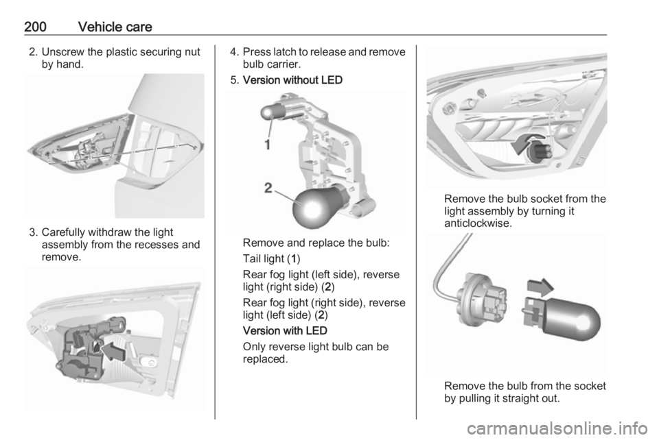 OPEL CROSSLAND X 2019 Manual user 200Vehicle care2. Unscrew the plastic securing nutby hand.
3. Carefully withdraw the lightassembly from the recesses and
remove.
4. Press latch to release and remove
bulb carrier.
5. Version without L OPEL CROSSLAND X 2019 Manual user 200Vehicle care2. Unscrew the plastic securing nutby hand.
3. Carefully withdraw the lightassembly from the recesses and
remove.
4. Press latch to release and remove
bulb carrier.
5. Version without L
