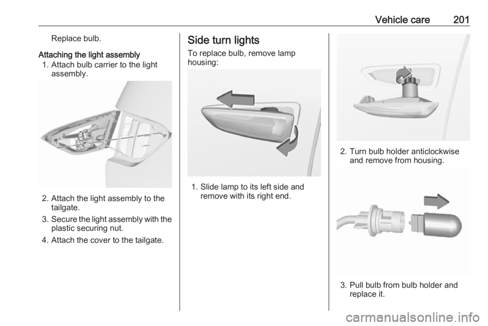 OPEL CROSSLAND X 2019  Manual user Vehicle care201Replace bulb.
Attaching the light assembly 1. Attach bulb carrier to the light assembly.
2. Attach the light assembly to thetailgate.
3. Secure the light assembly with the
plastic secur