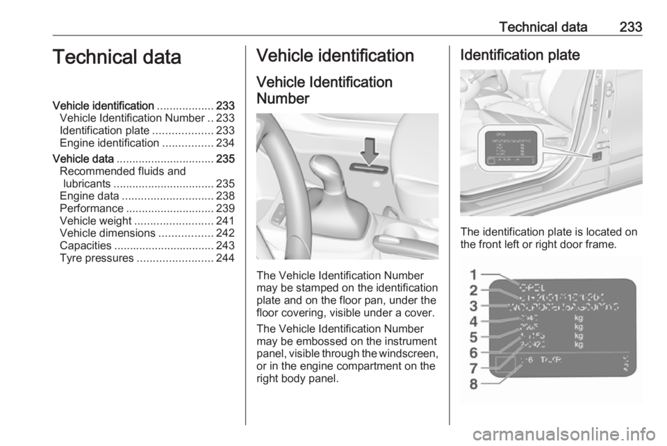 OPEL CROSSLAND X 2019 Manual user Technical data233Technical dataVehicle identification..................233
Vehicle Identification Number ..233
Identification plate ...................233
Engine identification ................234
Veh OPEL CROSSLAND X 2019 Manual user Technical data233Technical dataVehicle identification..................233
Vehicle Identification Number ..233
Identification plate ...................233
Engine identification ................234
Veh