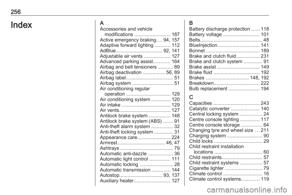 OPEL CROSSLAND X 2019  Manual user 256IndexAAccessories and vehicle modifications  .......................... 187
Active emergency braking ....94, 157
Adaptive forward lighting  ...........112
AdBlue .................................. 