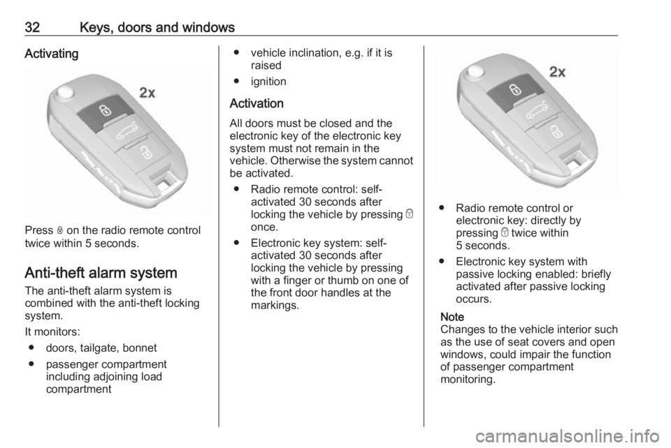 OPEL CROSSLAND X 2019 Manual user 32Keys, doors and windowsActivating
Press N on the radio remote control
twice within 5 seconds.
Anti-theft alarm system
The anti-theft alarm system is
combined with the anti-theft locking
system.
It m OPEL CROSSLAND X 2019 Manual user 32Keys, doors and windowsActivating
Press N on the radio remote control
twice within 5 seconds.
Anti-theft alarm system
The anti-theft alarm system is
combined with the anti-theft locking
system.
It m