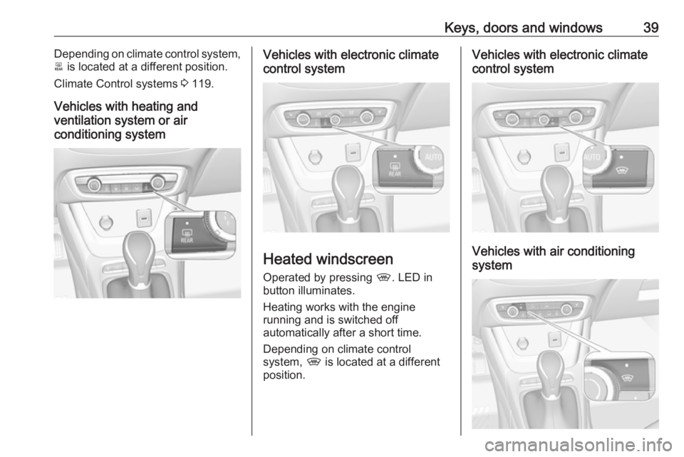 OPEL CROSSLAND X 2019 Service Manual Keys, doors and windows39Depending on climate control system,
b  is located at a different position.
Climate Control systems  3 119.
Vehicles with heating and
ventilation system or air
conditioning sy