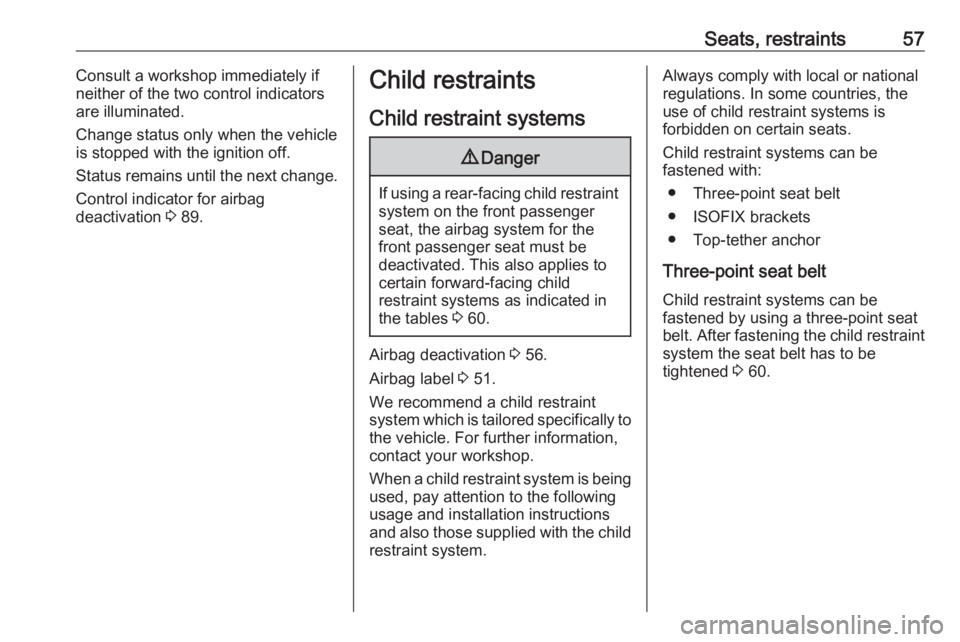 OPEL CROSSLAND X 2019 Workshop Manual Seats, restraints57Consult a workshop immediately if
neither of the two control indicators
are illuminated.
Change status only when the vehicle is stopped with the ignition off.
Status remains until t OPEL CROSSLAND X 2019 Workshop Manual Seats, restraints57Consult a workshop immediately if
neither of the two control indicators
are illuminated.
Change status only when the vehicle is stopped with the ignition off.
Status remains until t