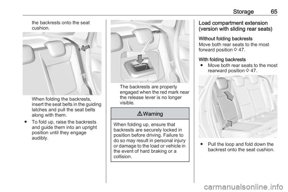 OPEL CROSSLAND X 2019  Owners Manual Storage65the backrests onto the seat
cushion.
When folding the backrests,
insert the seat belts in the guiding
latches and pull the seat belts
along with them.
● To fold up, raise the backrests and 