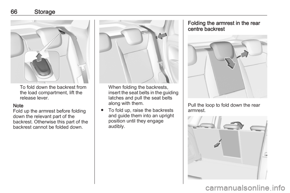 OPEL CROSSLAND X 2019 Repair Manual 66Storage
To fold down the backrest from
the load compartment, lift the
release lever.
Note
Fold up the armrest before folding
down the relevant part of the
backrest. Otherwise this part of the backre OPEL CROSSLAND X 2019 Repair Manual 66Storage
To fold down the backrest from
the load compartment, lift the
release lever.
Note
Fold up the armrest before folding
down the relevant part of the
backrest. Otherwise this part of the backre