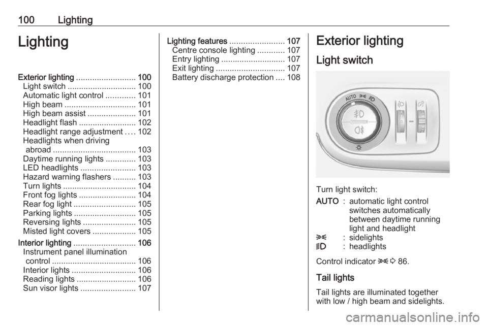 OPEL CROSSLAND X 2019.75  Owners Manual 100LightingLightingExterior lighting.......................... 100
Light switch .............................. 100
Automatic light control .............101
High beam ............................... 10