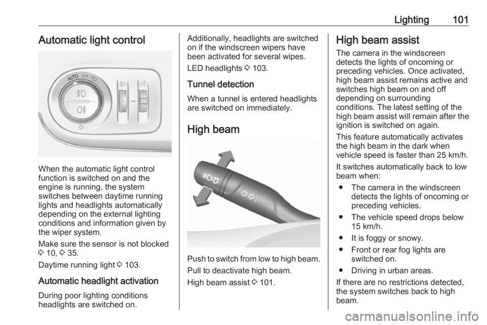 OPEL CROSSLAND X 2019.75  Owners Manual Lighting101Automatic light control
When the automatic light control
function is switched on and the
engine is running, the system
switches between daytime running
lights and headlights automatically
d