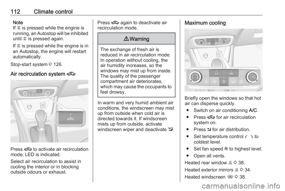 OPEL CROSSLAND X 2019.75  Owners Manual 112Climate controlNote
If  à is pressed while the engine is
running, an Autostop will be inhibited until  à is pressed again.
If  à is pressed while the engine is in
an Autostop, the engine will re