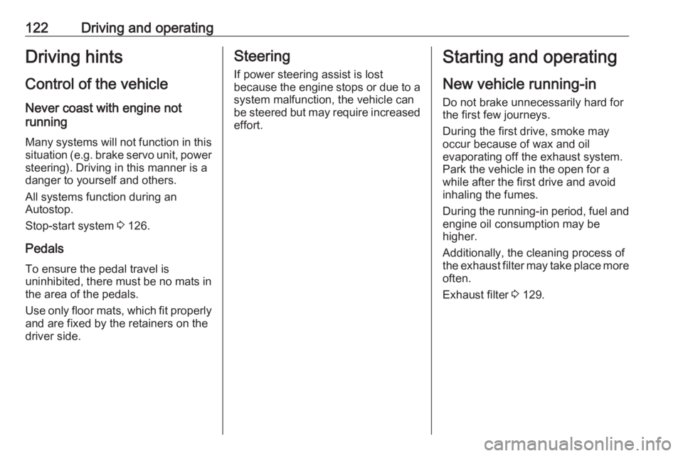 OPEL CROSSLAND X 2019.75 Owners Manual 122Driving and operatingDriving hints
Control of the vehicle
Never coast with engine not
running
Many systems will not function in this situation ( e.g. brake servo unit, power
steering). Driving in t OPEL CROSSLAND X 2019.75 Owners Manual 122Driving and operatingDriving hints
Control of the vehicle
Never coast with engine not
running
Many systems will not function in this situation ( e.g. brake servo unit, power
steering). Driving in t