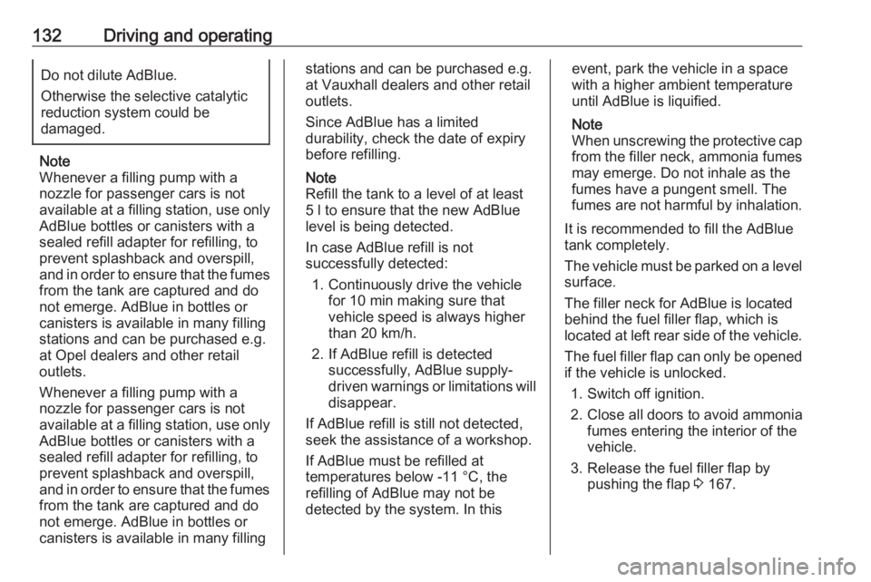 OPEL CROSSLAND X 2019.75 Owners Manual 132Driving and operatingDo not dilute AdBlue.
Otherwise the selective catalytic
reduction system could be
damaged.
Note
Whenever a filling pump with a
nozzle for passenger cars is not
available at a f OPEL CROSSLAND X 2019.75 Owners Manual 132Driving and operatingDo not dilute AdBlue.
Otherwise the selective catalytic
reduction system could be
damaged.
Note
Whenever a filling pump with a
nozzle for passenger cars is not
available at a f