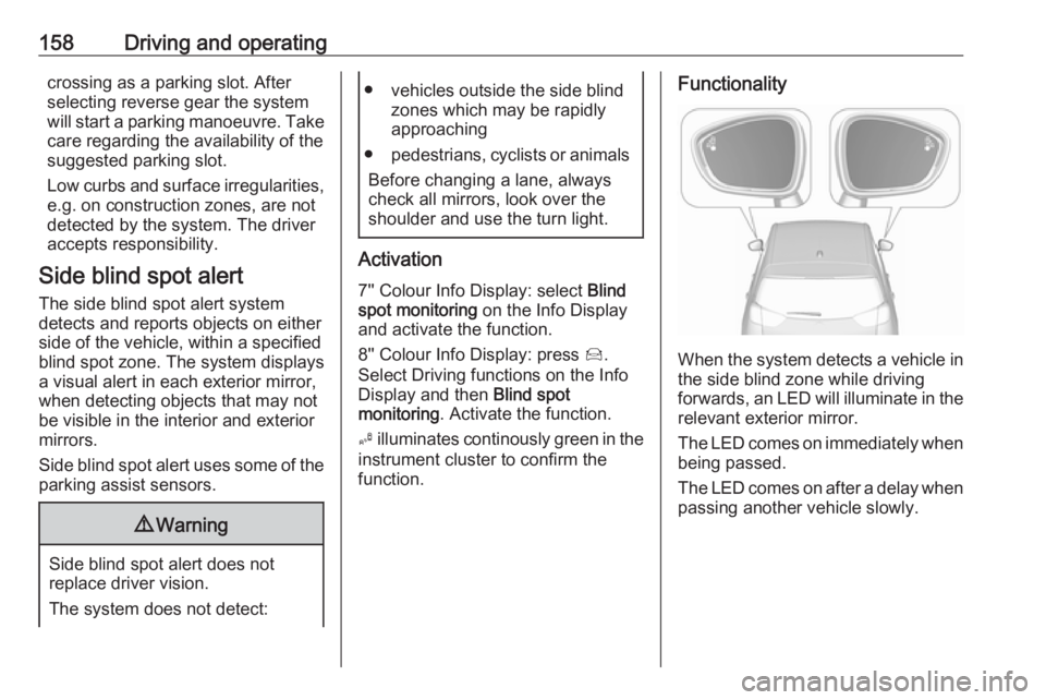 OPEL CROSSLAND X 2019.75  Owners Manual 158Driving and operatingcrossing as a parking slot. After
selecting reverse gear the system will start a parking manoeuvre. Take care regarding the availability of the
suggested parking slot.
Low curb