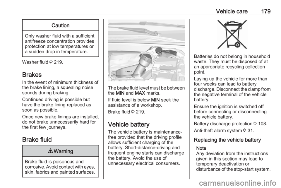 OPEL CROSSLAND X 2019.75  Owners Manual Vehicle care179Caution
Only washer fluid with a sufficient
antifreeze concentration provides
protection at low temperatures or
a sudden drop in temperature.
Washer fluid  3 219.
Brakes In the event of