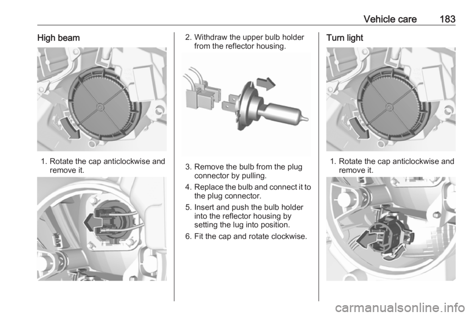 OPEL CROSSLAND X 2019.75  Owners Manual Vehicle care183High beam
1. Rotate the cap anticlockwise andremove it.
2. Withdraw the upper bulb holderfrom the reflector housing.
3. Remove the bulb from the plugconnector by pulling.
4. Replace the