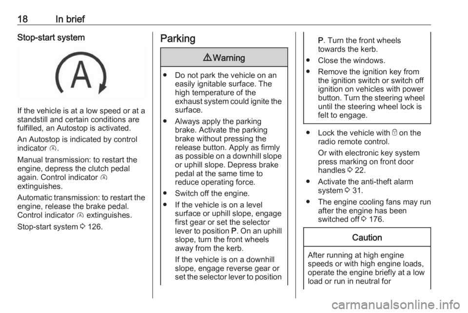 OPEL CROSSLAND X 2019.75  Manual user 18In briefStop-start system
If the vehicle is at a low speed or at astandstill and certain conditions are
fulfilled, an Autostop is activated.
An Autostop is indicated by control
indicator  D.
Manual 