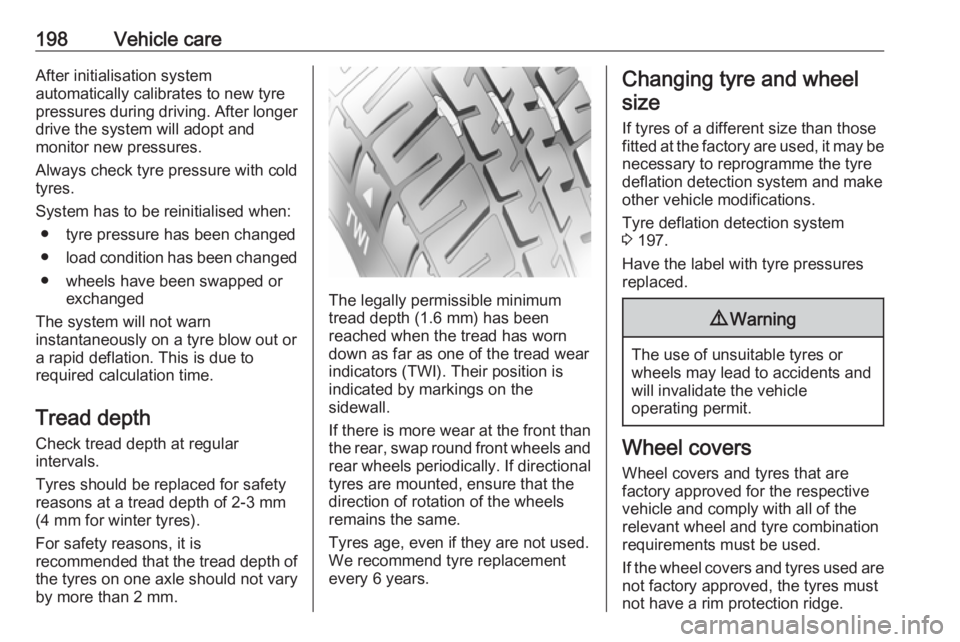 OPEL CROSSLAND X 2019.75 Owners Manual 198Vehicle careAfter initialisation system
automatically calibrates to new tyre
pressures during driving. After longer
drive the system will adopt and
monitor new pressures.
Always check tyre pressure OPEL CROSSLAND X 2019.75 Owners Manual 198Vehicle careAfter initialisation system
automatically calibrates to new tyre
pressures during driving. After longer
drive the system will adopt and
monitor new pressures.
Always check tyre pressure