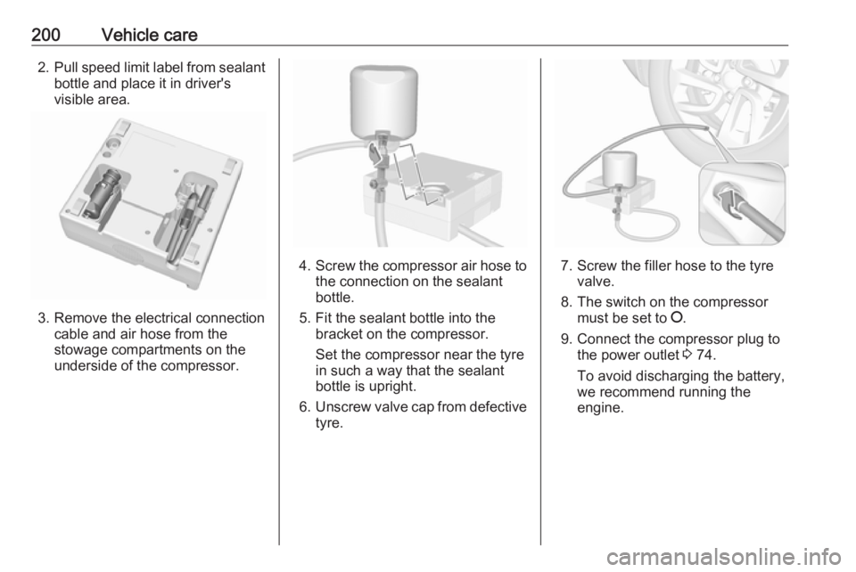 OPEL CROSSLAND X 2019.75 Owners Guide 200Vehicle care2.Pull speed limit label from sealant
bottle and place it in driver's
visible area.
3. Remove the electrical connection cable and air hose from the
stowage compartments on the
under