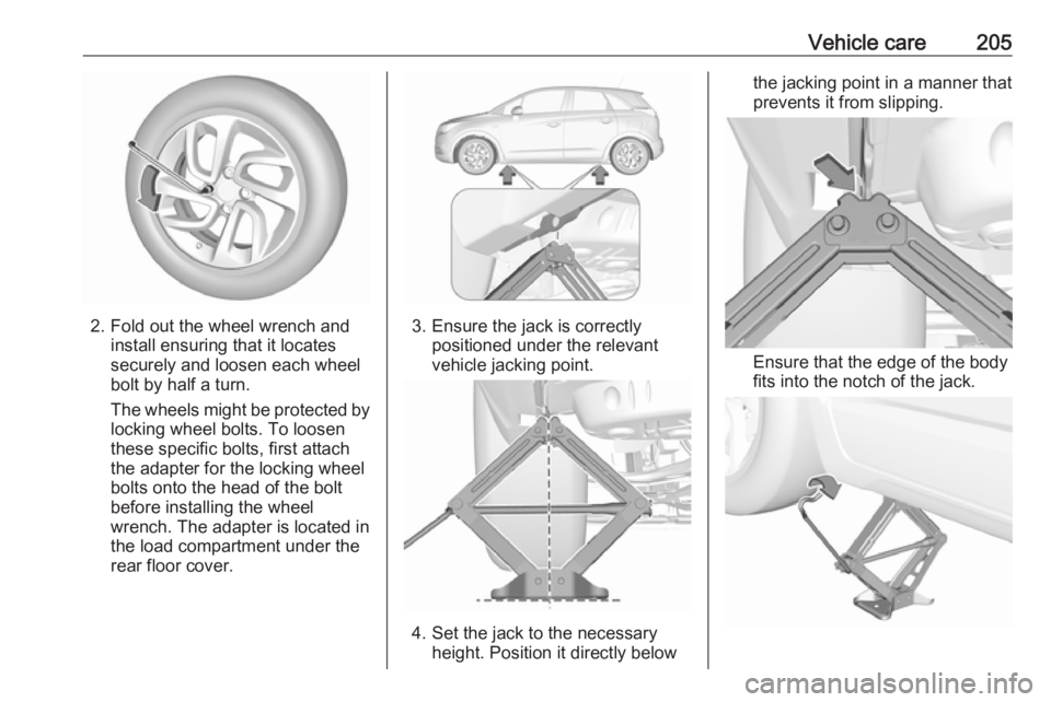 OPEL CROSSLAND X 2019.75  Owners Manual Vehicle care205
2. Fold out the wheel wrench andinstall ensuring that it locates
securely and loosen each wheel
bolt by half a turn.
The wheels might be protected by
locking wheel bolts. To loosen
the