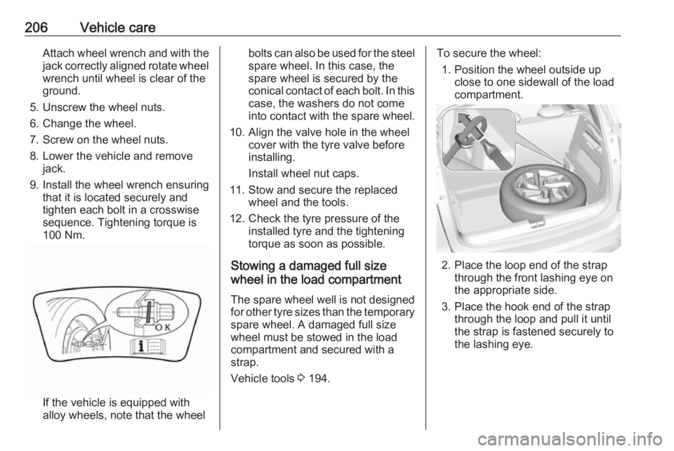 OPEL CROSSLAND X 2019.75 Manual user 206Vehicle careAttach wheel wrench and with the
jack correctly aligned rotate wheel wrench until wheel is clear of the
ground.
5. Unscrew the wheel nuts. 6. Change the wheel.
7. Screw on the wheel nut OPEL CROSSLAND X 2019.75 Manual user 206Vehicle careAttach wheel wrench and with the
jack correctly aligned rotate wheel wrench until wheel is clear of the
ground.
5. Unscrew the wheel nuts. 6. Change the wheel.
7. Screw on the wheel nut