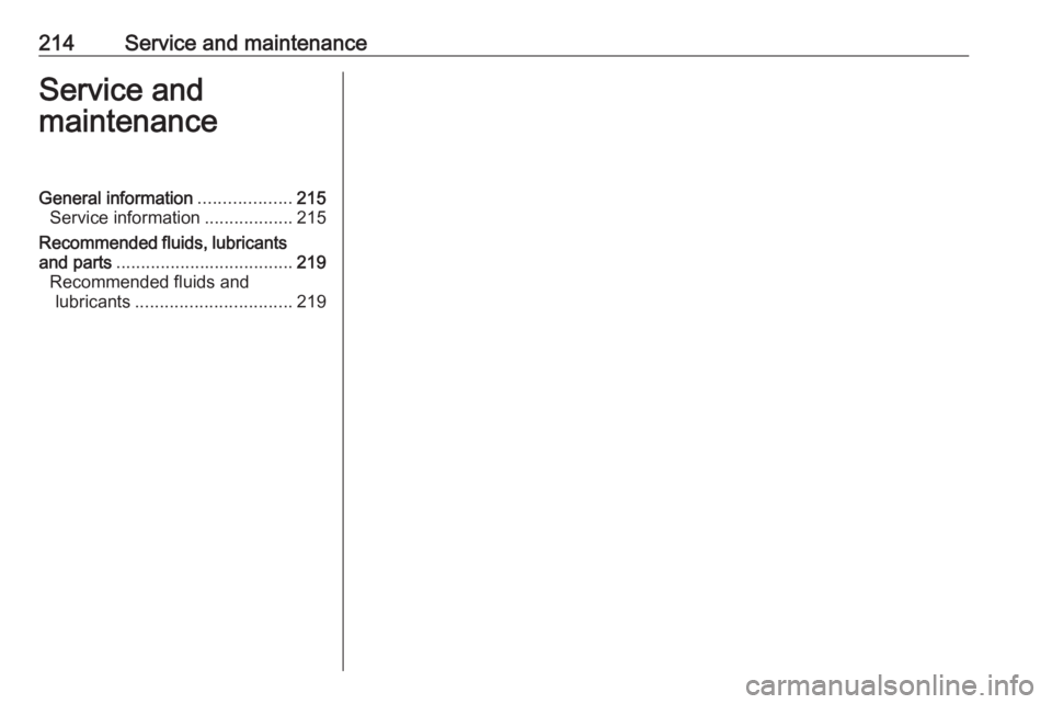 OPEL CROSSLAND X 2019.75 Owners Manual 214Service and maintenanceService and
maintenanceGeneral information ...................215
Service information ..................215
Recommended fluids, lubricants
and parts ......................... OPEL CROSSLAND X 2019.75 Owners Manual 214Service and maintenanceService and
maintenanceGeneral information ...................215
Service information ..................215
Recommended fluids, lubricants
and parts .........................