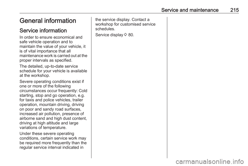 OPEL CROSSLAND X 2019.75  Owners Manual Service and maintenance215General information
Service information
In order to ensure economical and
safe vehicle operation and to
maintain the value of your vehicle, it
is of vital importance that all