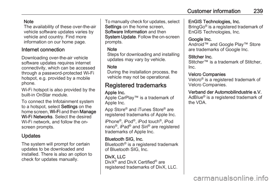 OPEL CROSSLAND X 2019.75 Manual user Customer information239Note
The availability of these over-the-air
vehicle software updates varies by
vehicle and country. Find more
information on our home page.
Internet connection
Downloading over- OPEL CROSSLAND X 2019.75 Manual user Customer information239Note
The availability of these over-the-air
vehicle software updates varies by
vehicle and country. Find more
information on our home page.
Internet connection
Downloading over-