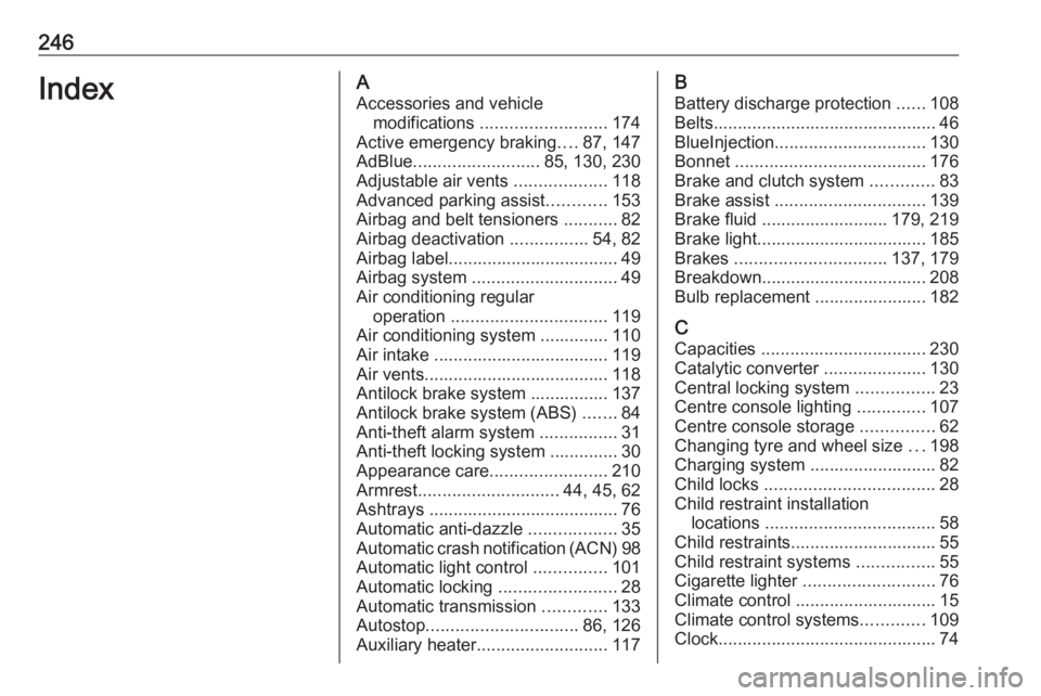 OPEL CROSSLAND X 2019.75 Owners Guide 246IndexAAccessories and vehicle modifications  .......................... 174
Active emergency braking ....87, 147
AdBlue .......................... 85, 130, 230
Adjustable air vents  ...............