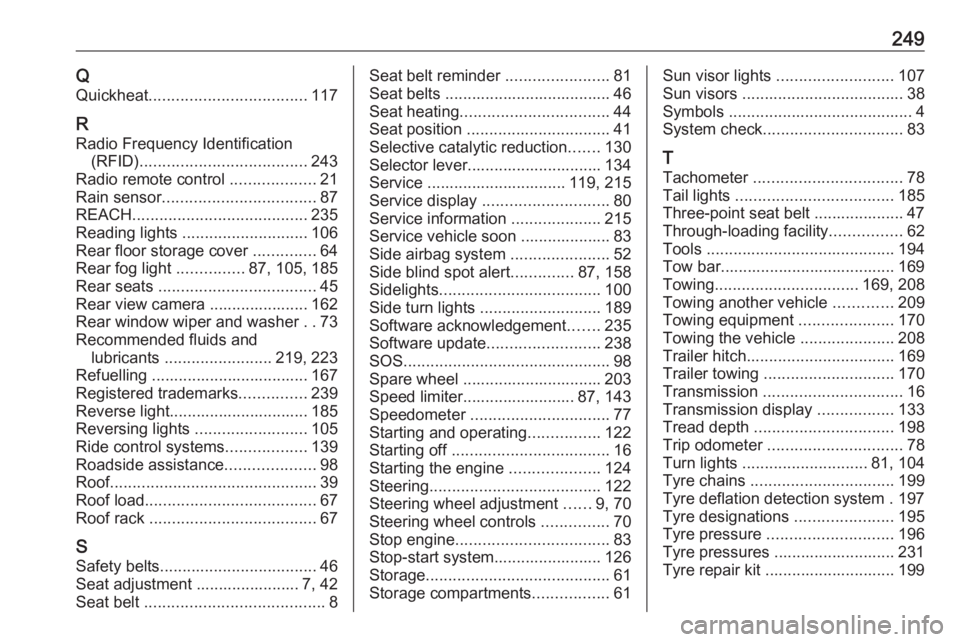 OPEL CROSSLAND X 2019.75 User Guide 249QQuickheat ................................... 117
R
Radio Frequency Identification (RFID) ..................................... 243
Radio remote control  ...................21
Rain sensor ........