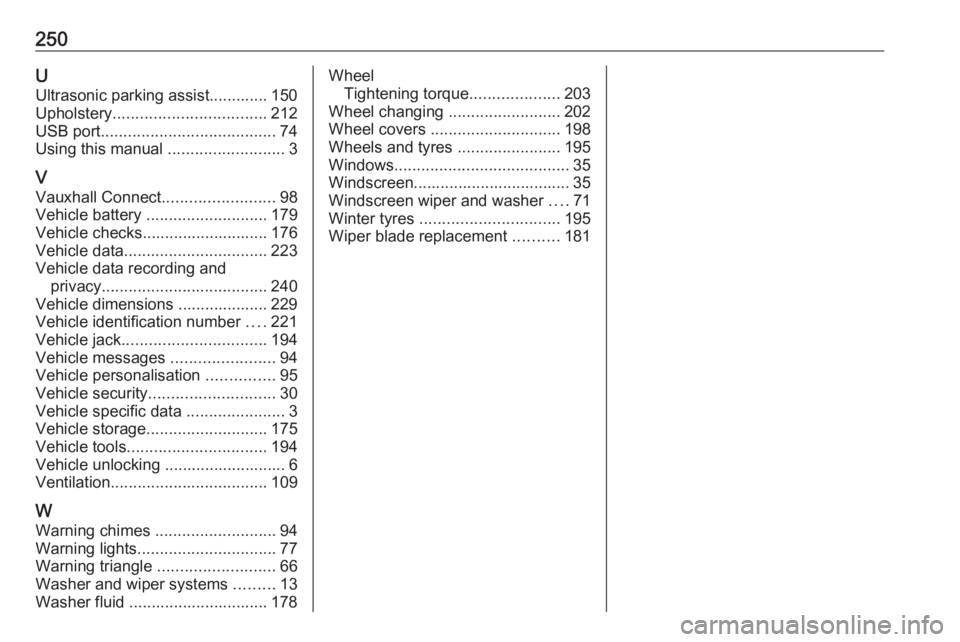 OPEL CROSSLAND X 2019.75 Owners Guide 250UUltrasonic parking assist............. 150
Upholstery .................................. 212
USB port ....................................... 74
Using this manual  ..........................3
V Va