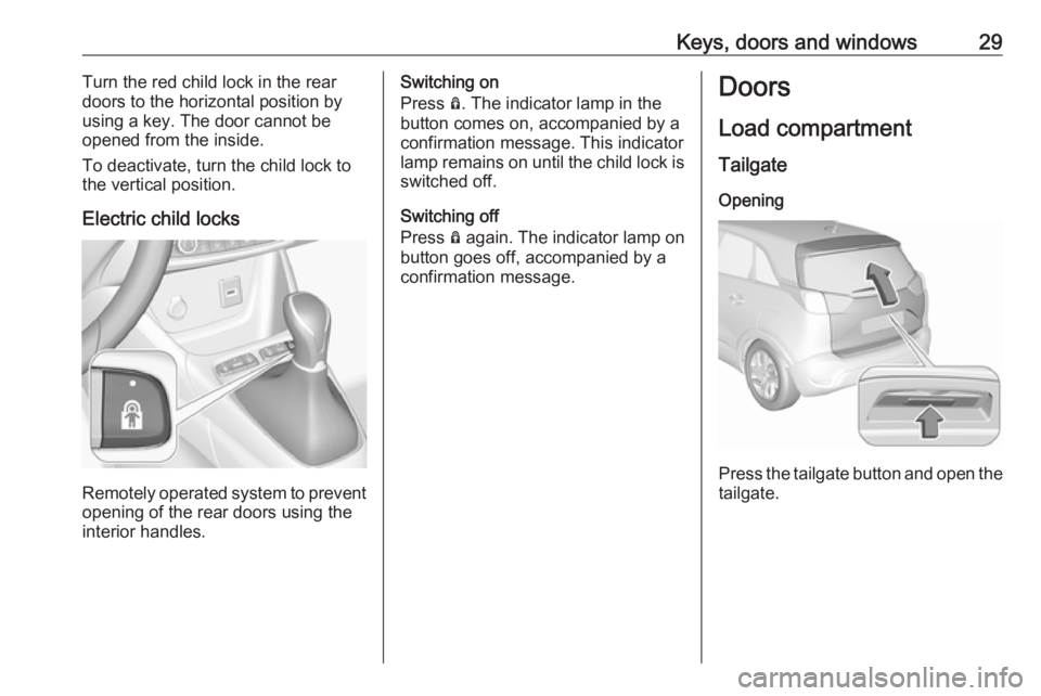 OPEL CROSSLAND X 2019.75  Owners Manual Keys, doors and windows29Turn the red child lock in the rear
doors to the horizontal position by
using a key. The door cannot be
opened from the inside.
To deactivate, turn the child lock to
the verti