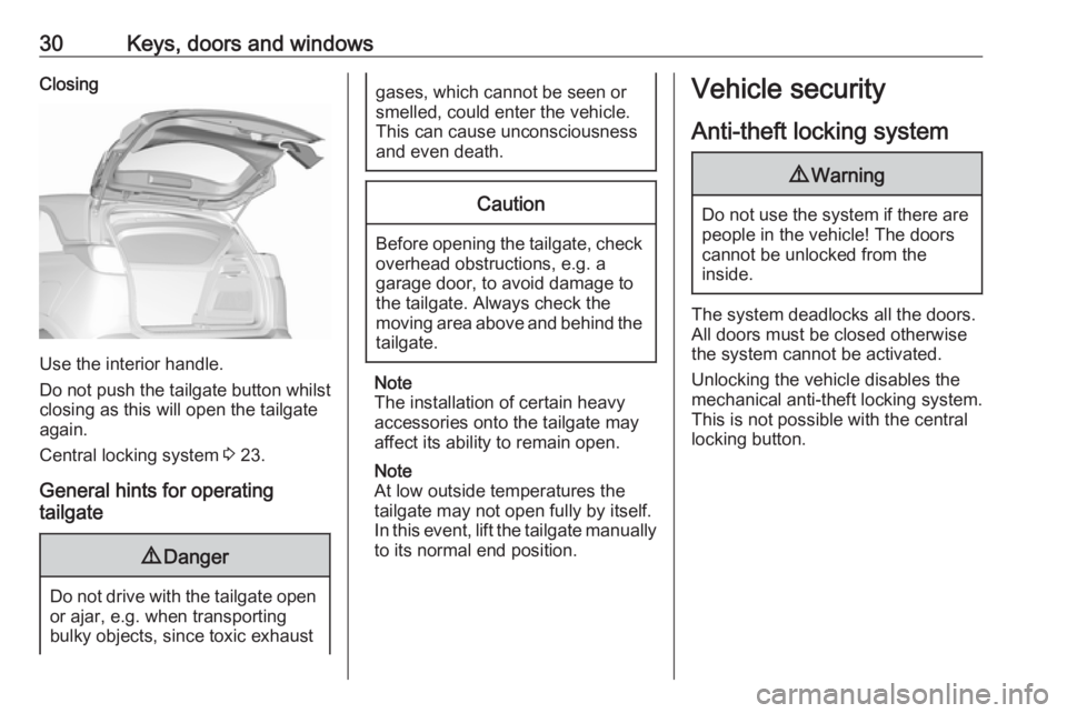 OPEL CROSSLAND X 2019.75 Owners Guide 30Keys, doors and windowsClosing
Use the interior handle.
Do not push the tailgate button whilst
closing as this will open the tailgate
again.
Central locking system 3 23.
General hints for operating OPEL CROSSLAND X 2019.75 Owners Guide 30Keys, doors and windowsClosing
Use the interior handle.
Do not push the tailgate button whilst
closing as this will open the tailgate
again.
Central locking system 3 23.
General hints for operating