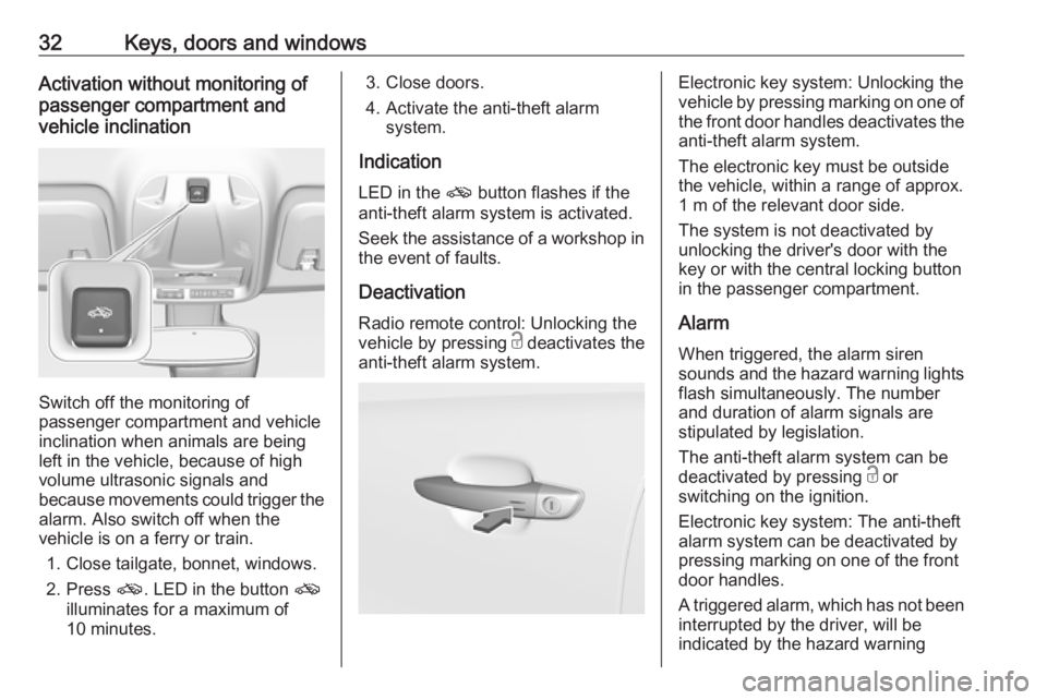 OPEL CROSSLAND X 2019.75  Owners Manual 32Keys, doors and windowsActivation without monitoring of
passenger compartment and
vehicle inclination
Switch off the monitoring of
passenger compartment and vehicle
inclination when animals are bein