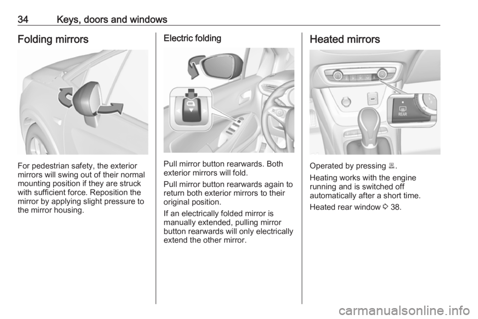 OPEL CROSSLAND X 2019.75 Owners Guide 34Keys, doors and windowsFolding mirrors
For pedestrian safety, the exterior
mirrors will swing out of their normal
mounting position if they are struck
with sufficient force. Reposition the mirror by OPEL CROSSLAND X 2019.75 Owners Guide 34Keys, doors and windowsFolding mirrors
For pedestrian safety, the exterior
mirrors will swing out of their normal
mounting position if they are struck
with sufficient force. Reposition the mirror by