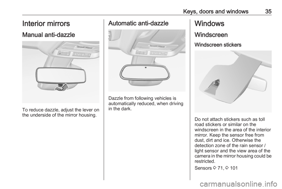 OPEL CROSSLAND X 2019.75 Owners Guide Keys, doors and windows35Interior mirrors
Manual anti-dazzle
To reduce dazzle, adjust the lever on the underside of the mirror housing.
Automatic anti-dazzle
Dazzle from following vehicles is
automati OPEL CROSSLAND X 2019.75 Owners Guide Keys, doors and windows35Interior mirrors
Manual anti-dazzle
To reduce dazzle, adjust the lever on the underside of the mirror housing.
Automatic anti-dazzle
Dazzle from following vehicles is
automati