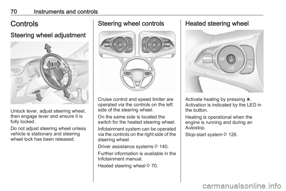 OPEL CROSSLAND X 2019.75 Manual user 70Instruments and controlsControlsSteering wheel adjustment
Unlock lever, adjust steering wheel,
then engage lever and ensure it is
fully locked.
Do not adjust steering wheel unless
vehicle is station OPEL CROSSLAND X 2019.75 Manual user 70Instruments and controlsControlsSteering wheel adjustment
Unlock lever, adjust steering wheel,
then engage lever and ensure it is
fully locked.
Do not adjust steering wheel unless
vehicle is station