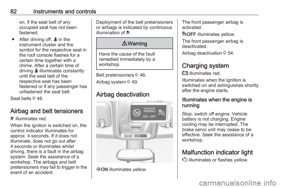 OPEL CROSSLAND X 2019.75  Manual user 82Instruments and controlson, if the seat belt of any
occupied seat has not been
fastened.
● After driving off,  X in the
instrument cluster and the
symbol for the respective seat in
the roof consol