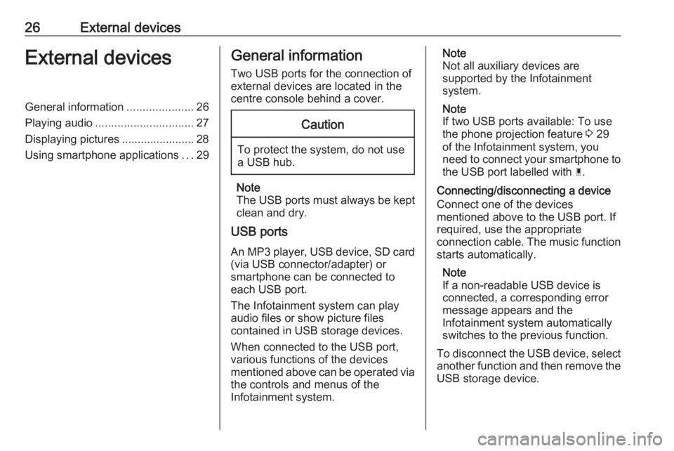 OPEL GRANDLAND X 2018  Infotainment system 26External devicesExternal devicesGeneral information.....................26
Playing audio ............................... 27
Displaying pictures ....................... 28
Using smartphone applicatio