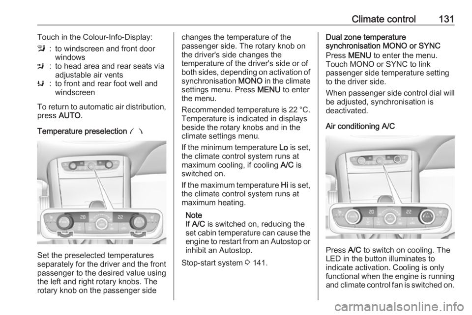 OPEL GRANDLAND X 2018  Infotainment system Climate control131Touch in the Colour-Info-Display:l:to windscreen and front door
windowsM:to head area and rear seats via
adjustable air ventsK:to front and rear foot well and
windscreen
To return to